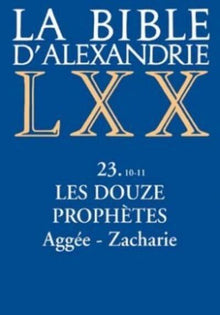 La Bible d'Alexandrie : Les Douze Prophètes - Aggée, Zacharie