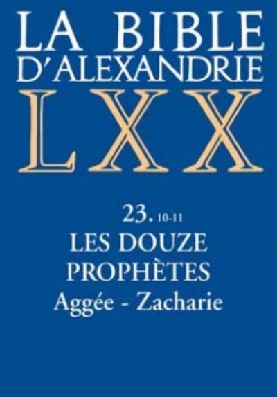 La Bible d'Alexandrie : Les Douze Prophètes - Aggée, Zacharie