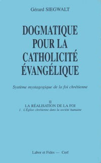 Dogmatique pour la catholicité évangélique tome 2 : la réalisation de la foi