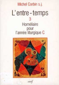 L'ENTRE-TEMPS - TOME 3 HOMELIAIRE POUR L'ANNEE LITURGIQUE