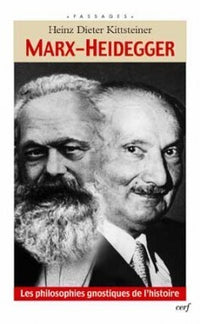 Marx-Heidegger - Les philosophies gnostiques de l'histoire