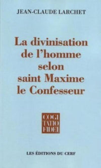 La divinisation de l'homme selon Saint Maxime le Confesseur