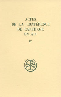 SC 373 ACTES DE LA CONFÉRENCE DE CARTHAGE EN 411,IV