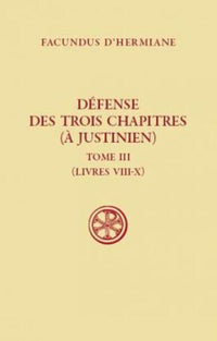 Défense des Trois Chapitres (à Justinien) - Tome 3 : Livres VIII-X