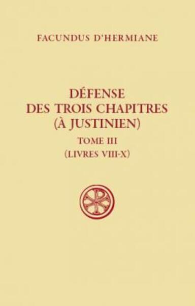Défense des Trois Chapitres (à Justinien) - Tome 3 : Livres VIII-X
