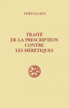 Traité de la prescription contre les hérétiques