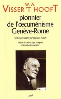 W.A. Visser't Hooft pionnier de l'oecuménisme