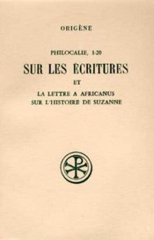 Philocalie 1-20 sur les Écritures et la Lettre à Africanus sur l'histoire de Suzanne
