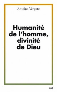 Humanité de l'homme, divinité de Dieu