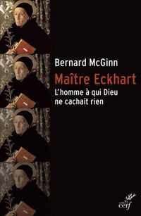 Maitre Eckhart - L'homme à qui Dieu ne cachait rien