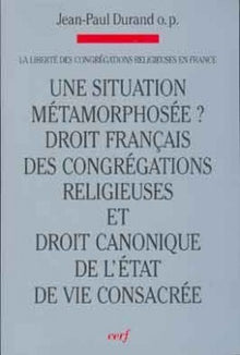 Une situation métamorphosée ? Droit français des congrégations religieuses et droit canonique de l'Église