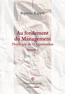 Au fondement du management: Théologie de l'organisation