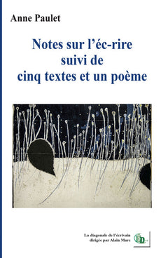 Notes sur l'écrire suivi de cinq textes et un poème