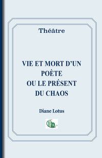 Vie et mort d'un poète ou le présent du chaos