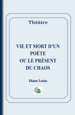Vie et mort d'un poète ou le présent du chaos