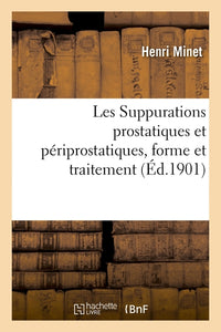 Les suppurations prostatiques et périprostatiques, forme et traitement