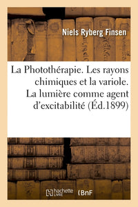 La Photothérapie. Les rayons chimiques et la variole. La lumière comme agent d'excitabilité
