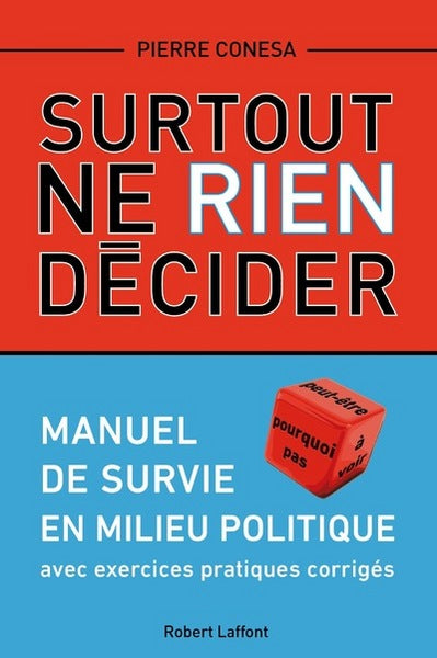 Surtout ne rien décider: Manuel de survie en milieu politique