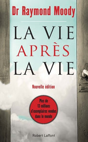La vie après la vie : Enquête à propos d'un phénomène, la survie de la conscience après la mort du corps