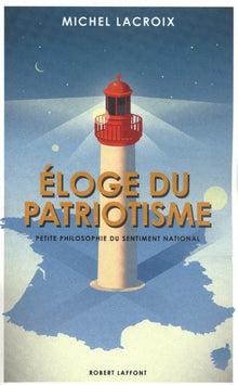 Éloge du patriotisme : Petite philosophie du sentiment national