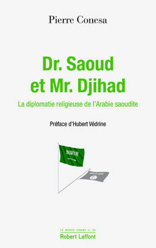 Dr. Saoud et Mr. Djihad: La diplomatie religieuse de l'Arabie saoudite