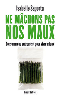 Ne mâchons pas nos maux consommons autrement pour vivre mieux