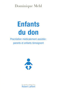 Enfants du don : procréation médicalement assistée, parents et enfants témoignent
