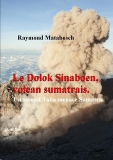 Le Dolok Sinaboen, Volcan Sumatrais. Un Second Toba Menace Sumatra.