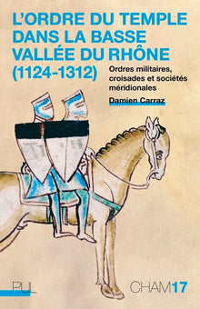 L'ordre du Temple dans la basse vallée du Rhône (1124-1312)