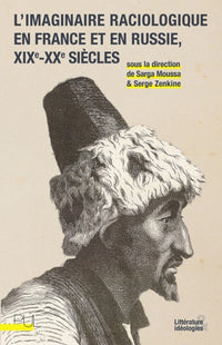 L'Imaginaire raciologique en France et en Russie, XIXe-XXe siècles
