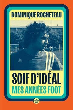 Soif d'idéal - Mes années foot