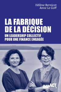 La fabrique de la décision - Un leadership collectif pour une finance engagée