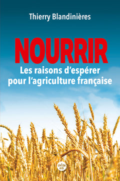 NOURRIR - Les raisons d'espérer pour l'agriculture française