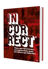 INCORRECT - Parce que l'irrévérence est trop précieuse pour être laissée aux imbéciles.