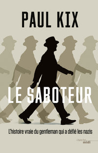 Le saboteur - L'histoire vraie du gentleman qui a défié les nazis