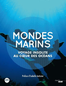 Mondes marins: Voyage insolite au coeur des océans
