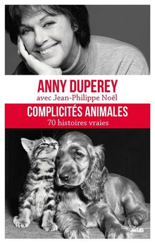 complicités animales : 70 histoires vraies