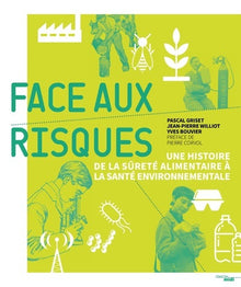 Face aux risques - Une histoire de la sûreté alimentaire à la santé environnementale