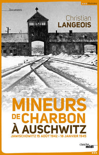 Mineurs de charbon à Auschwitz - Jawischowitz 15 août 1942 - 18 janvier 1945