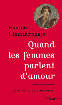 Quand les femmes parlent d'amour - Une anthologie de la poésie féminine