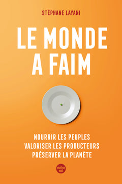 Le monde a faim - Nourrir les peuples valoriser les producteurs préserver la planète