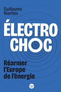 Electrochoc - Réarmer l'Europe de l'énergie