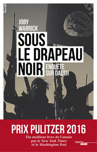 Sous le drapeau noir - Enquête sur Daesh