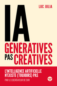 IA génératives, pas créatives - L'intelligence artificielle n'existe (toujours) pas