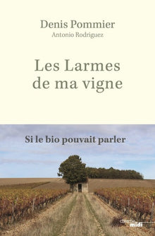 Les Larmes de ma vigne - Si le bio pouvait parler