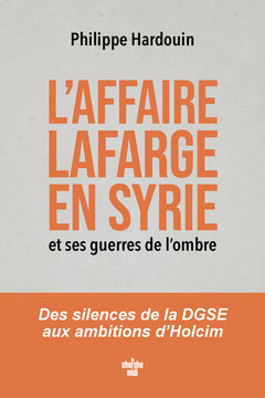 L'affaire Lafarge en Syrie et ses guerres de l'ombre