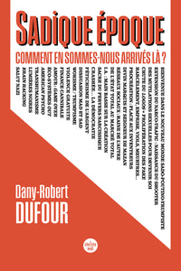 Sadique époque. Comment en sommes-nous arrivés là ?
