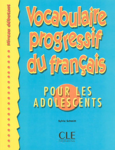 Vocabulaire progressif du français pour les adolescents - Niveau débutant