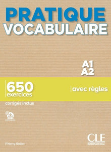 Pratique Vocabulaire - A1-A2 - 650 exercices avec règles - Corrigés inclus