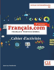 Français.com - Niveau intermédiaire (B1) - Cahier d'activités